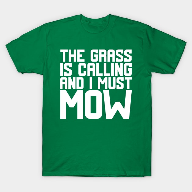 The Grass Is Calling And I Must Mow T-Shirt by colorsplash